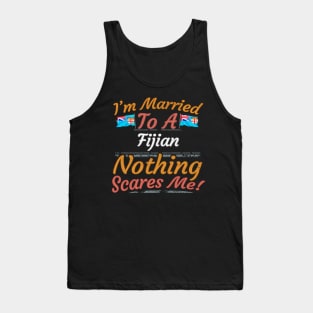 I'm Married To A Fijian Nothing Scares Me - Gift for Fijian From Fiji Oceania,Melanesia, Tank Top